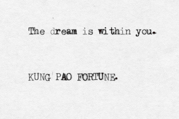 The dream is within you. KUNG PAO FORTUNE. 
