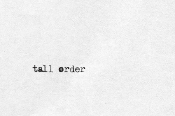 tall order