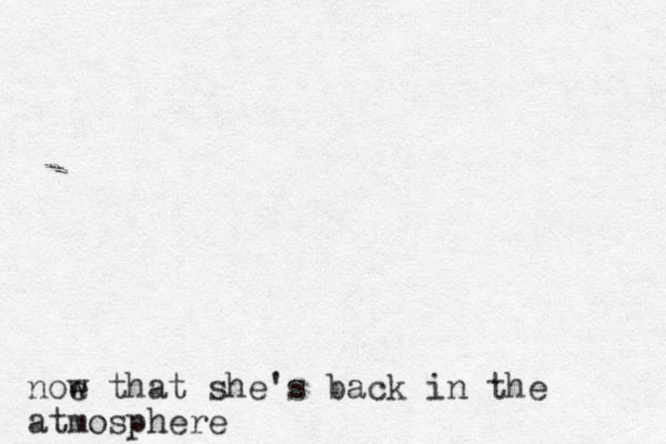 noe w that she's back in the atmosphere