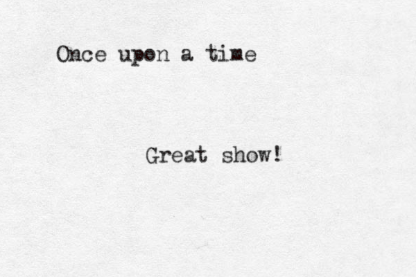 Once upon a time Great show!