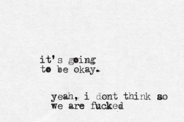 it's going to be okay. yeah, i dont think ao s we are fucked 