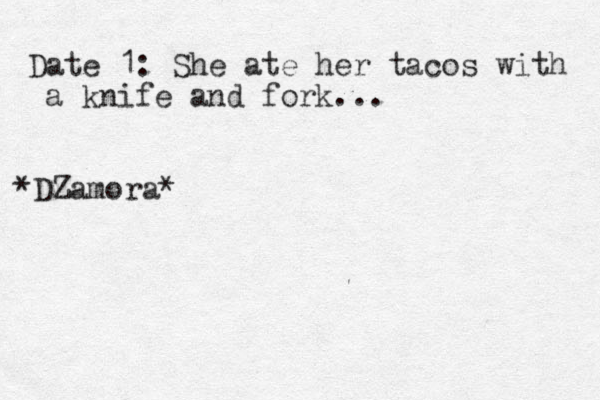 Date 1: She ate her tacos with a knife and fork... *DZamora*