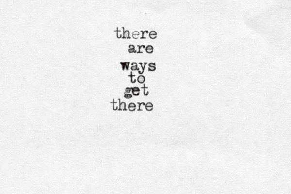 there are ways to get there 