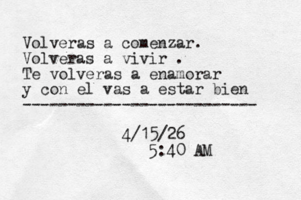 Volveras a comenzar. Volveras a vivir . Te volveras a enamorar y con el vas a estar bien -------------------------- 4/15/26 5:40 AM 
