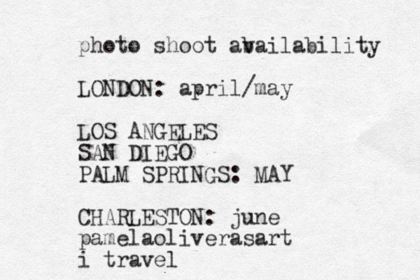 photo shoot ab vailability LONDON: april/may LOS ANGELES SAN DIEGO PALM SPRINGS: MAY CHARLESTON: june pamelaoliverasart i travel 
