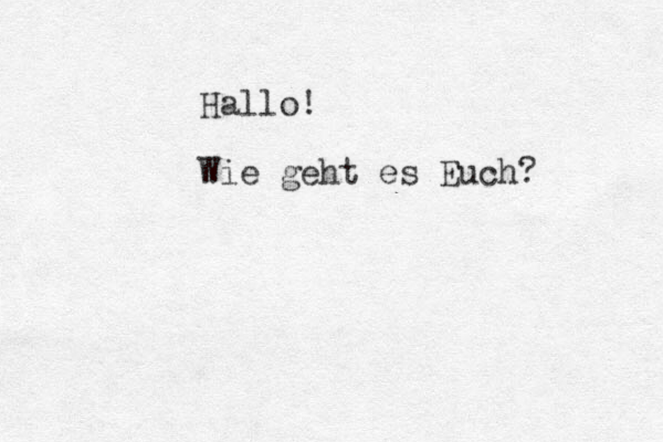 Hallo! Wie geht es Euch? 