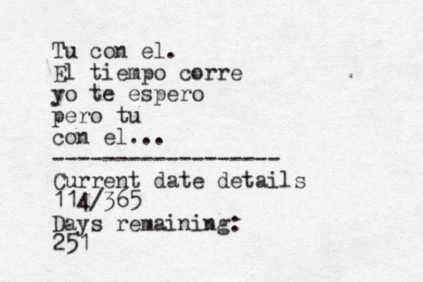 Tu con el. El tiempo corre yo te espero pero tu con el... ------------------ Current date details 114/365 Days remaining: 251