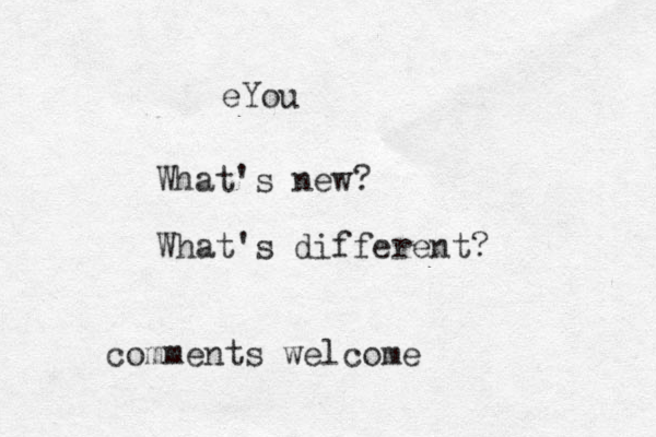 eYou What's new? What's different? comments welcome 