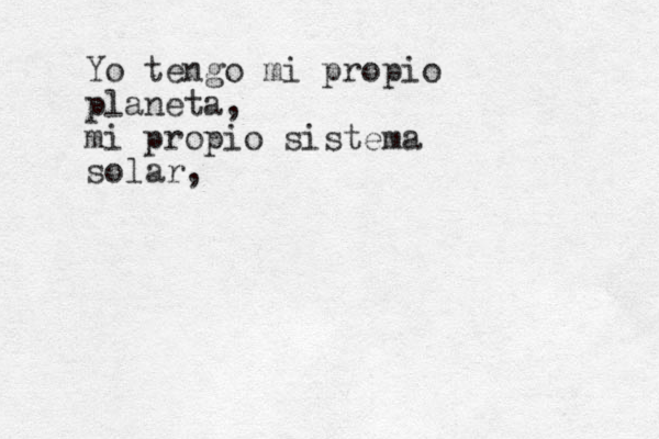 Yo te ngo mi propio planeta, mi propio sistema solar,