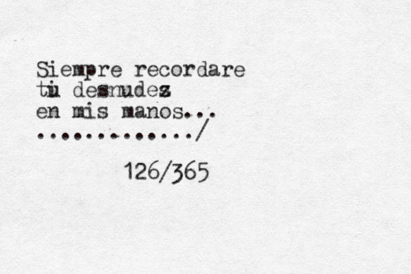 Siempre recordare ti u desnudes z en mis manos... ............./ 126/365
