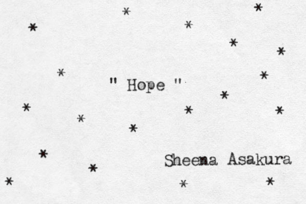 " Hope " Sheena Asakura * * * * * * * * * * * * * * * * * * * 