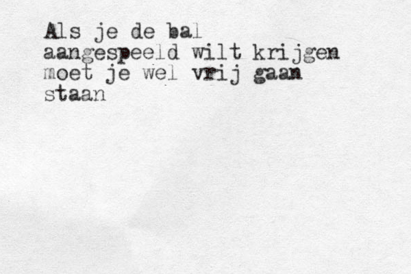 Als je de bal aangespeeld wilt krijgen moet je wel vrij gaan staan