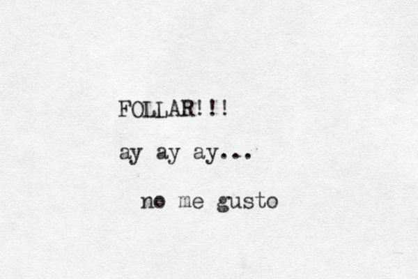 FOLLAR!!! ay ay ay... no me gusto