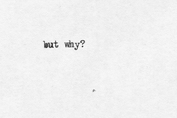 but why?