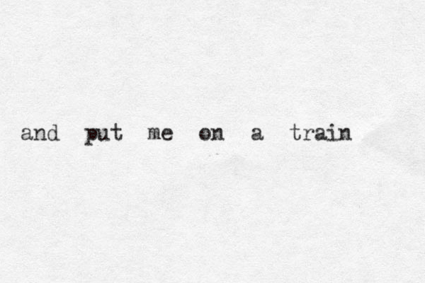 and put me on a train 