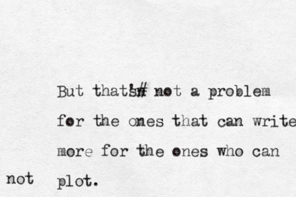 But thats 's n # not a problem for the ones that can write more for the ones who can plot. not
