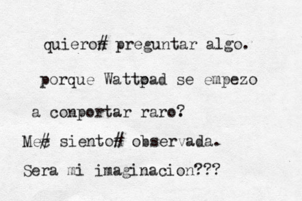 quieron # preguntar algo. porque Watto pad se empezo a conportar raro. ? Mec # sienton # observada. Sera mi imaginacion??? 