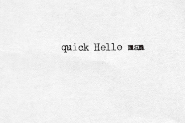 quick Hello man