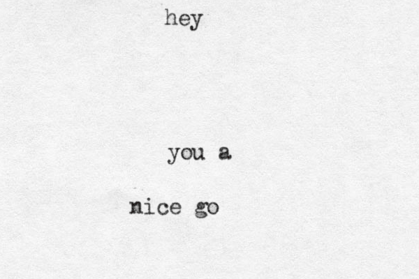 you a nice go hey