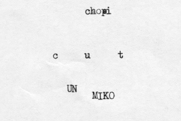 c u t UN MIKO chopi