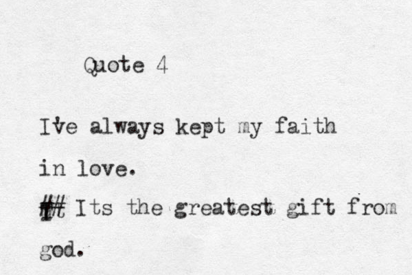 Quote 4 Ive 've always s kept my faith in love. ut i T I ## Its the greatest gift from god. 