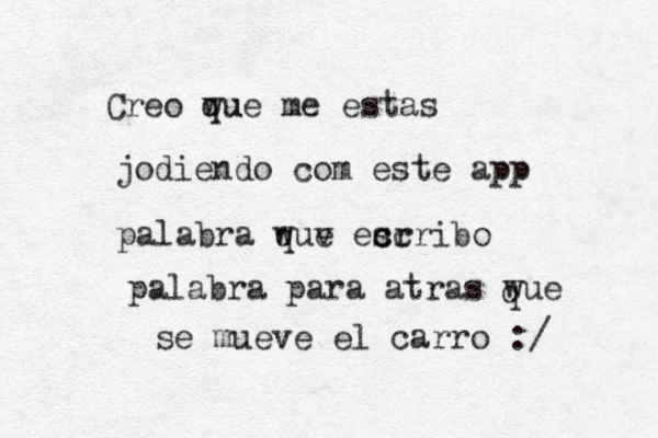 Creo wu que me estas jodiendo com este app palabra wue q v esr c c cribo palabra para atras wue q se mueve el carro :/ 