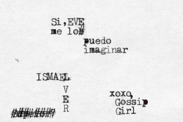 Si,EVE me lob # puedo imaginar ISMAEL xoxo V E R Gossip Girl , Supeior? ######## 