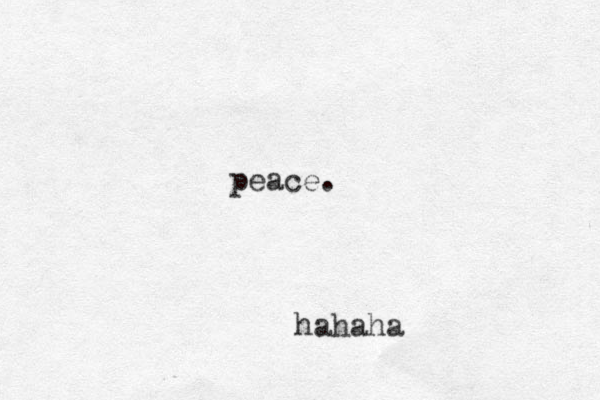 peace. hahaha