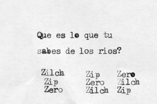 Que es lo que tu sabes de los rios? Zip Zero Zilch Zilch Zip Zero Zero Zilch Zip 