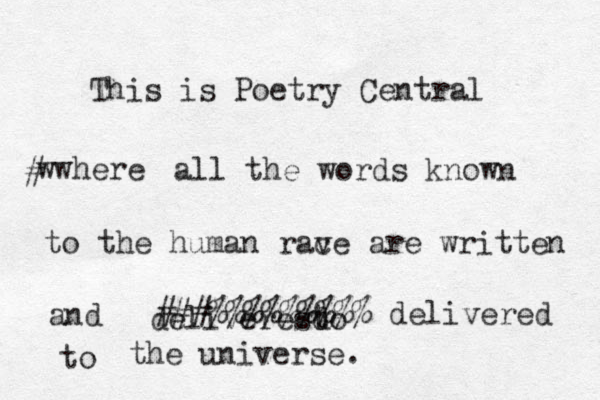 This is Poetry Centra l where where # all the words known to the human rav ce are written and deliveresd to ###%%%%% %%%% delivered to the universe. 