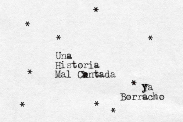 * * * * * Una Historia Mal Ck ontada * * * * ya Borracho Y Y 