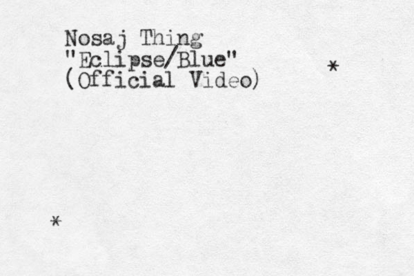 Nosaj Thing "Eclipse/Blue" (Official Video) * * 
