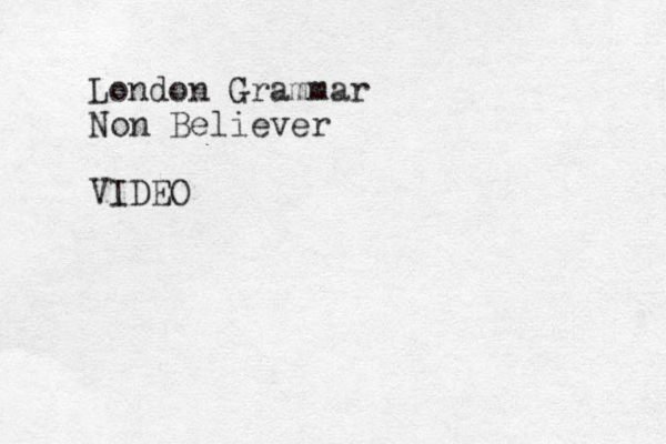 London Grammar Non Believer VIDEO