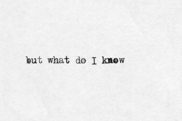 but what do I know 