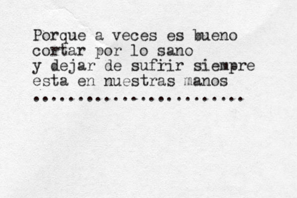 Porque a veces es bueno cortar por lo sano y dejar de sufi rir siempre esta en nuestras manos ........................ 