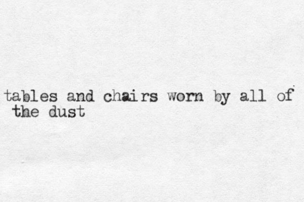 tables a nd chairs worn by all of the dust