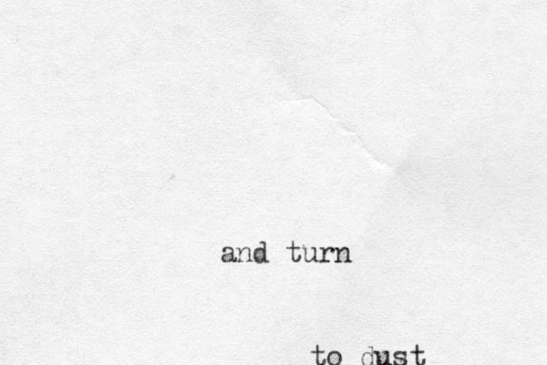 and turn to dust