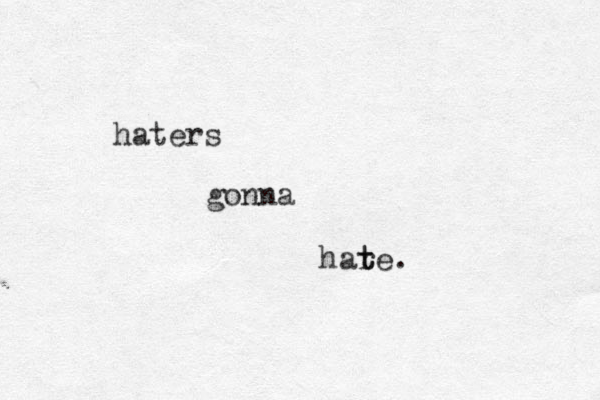 haters gonna hare t t . 