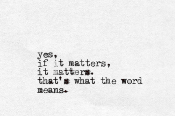 yes, if it matters, it matters. that's what the word means. 