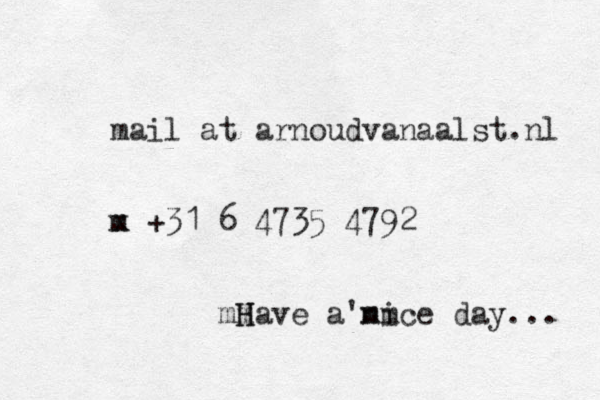 mail at arnoudvanaalst.nl m x +31 6 4735 4792 m H Have a nice day... 'mm m 