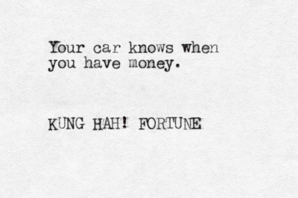 Your car knows when you have money. KUNG HAH! FORTUNE