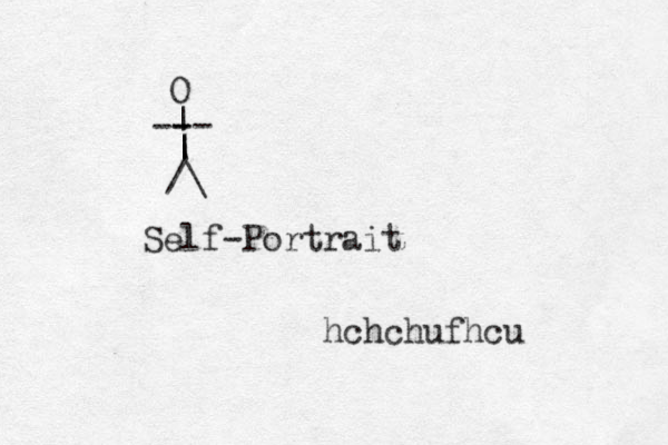 /\ | | | -- - - O Self-Portrait hchchufhcu