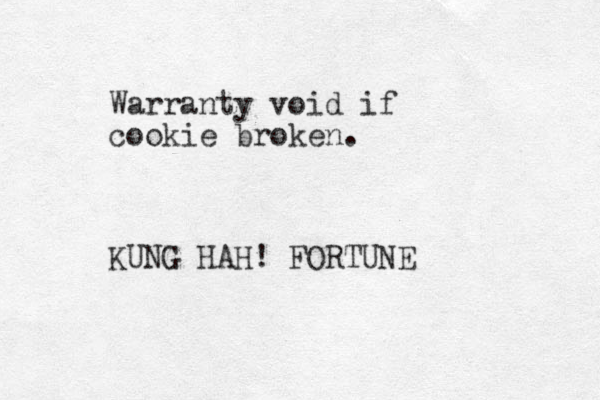 Warranty void if cookie broken. KUNG HAH! FORTUNE 