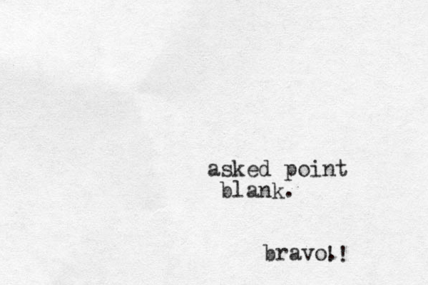 asked point blank. bravo. !!
