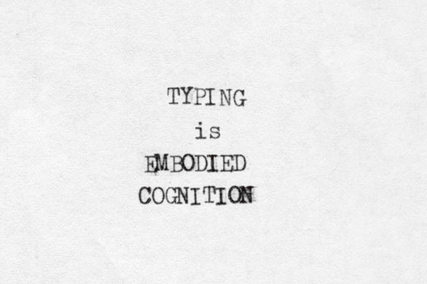 TYPING is EMBODIED COGNITION