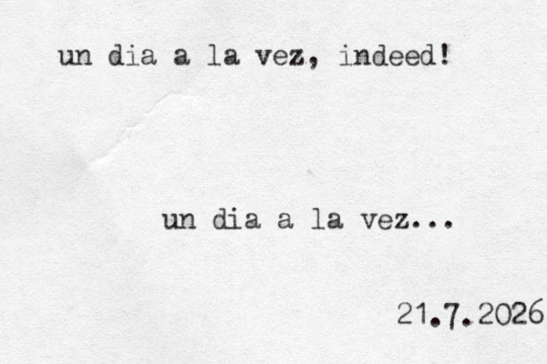 un dia a la vez... 21.7.2026 un dia a la vez, indeed! 