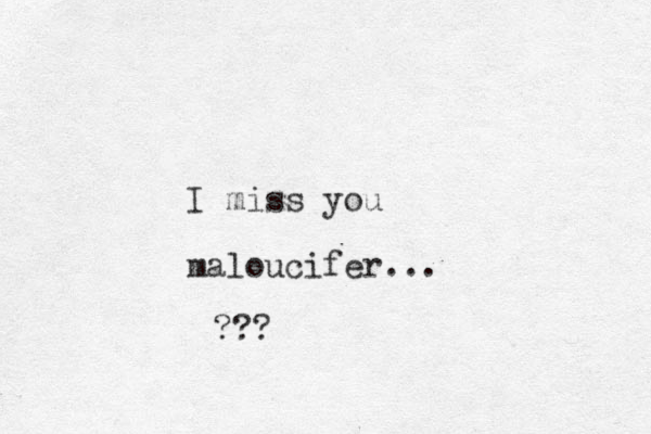 I miss you maloucifer... ???