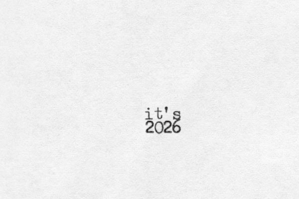 it's 2026 