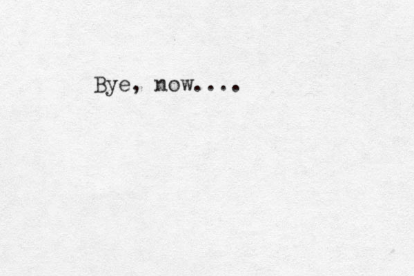 Bye, now....
