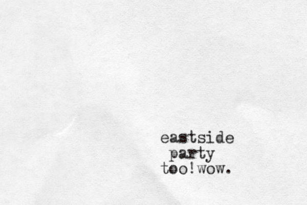 eastside party too!wow. 